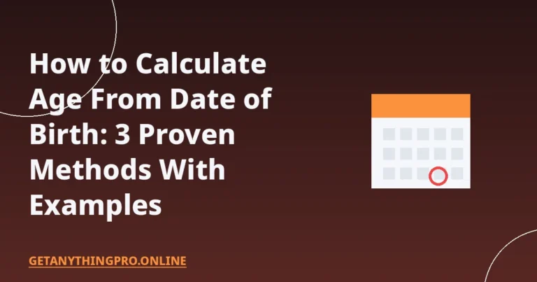 How to Calculate Age From Date of Birth: 3 Proven Methods With Examples