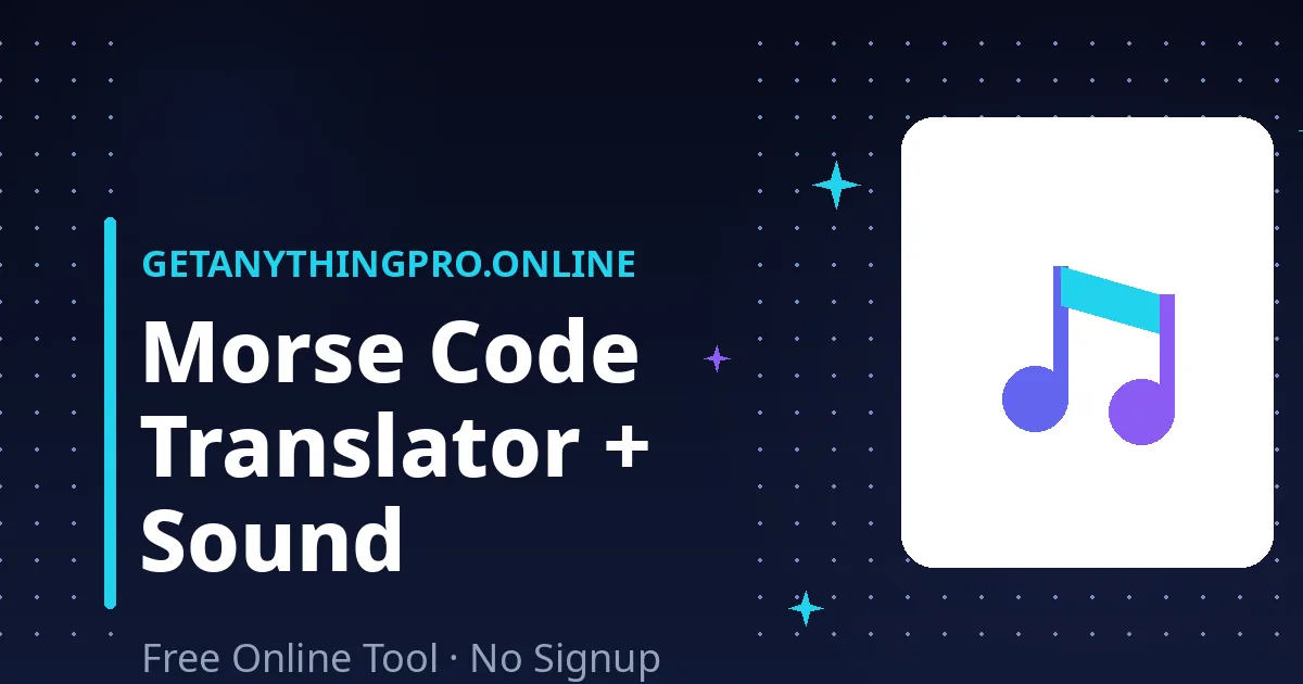 Morse Code Translator — translate text to Morse code with sound playback free | GetAnythingPro