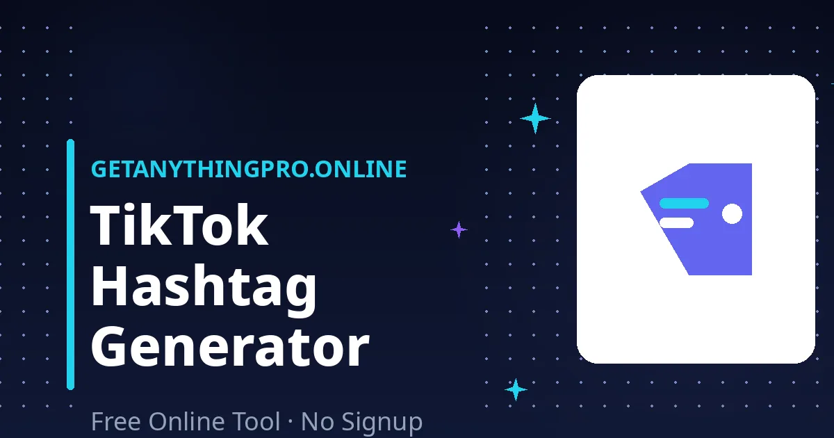 TikTok Hashtag Generator — generate viral broad and niche hashtags for your videos | GetAnythingPro