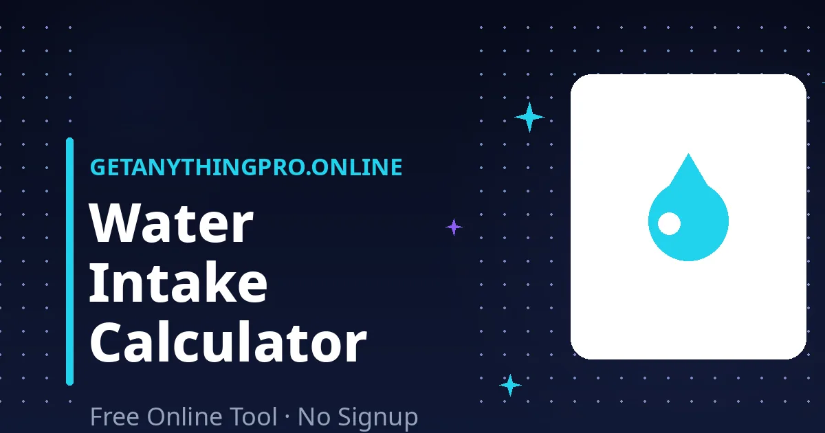 Water Intake Calculator — calculate your daily water goal from weight, activity, and climate | GetAnythingPro